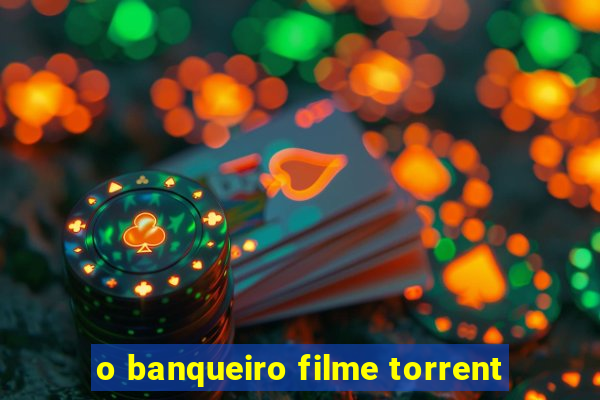 o banqueiro filme torrent